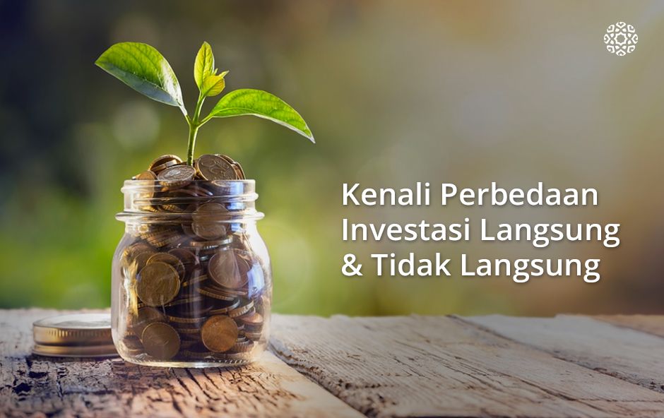 Simak Perbedaan Investasi Langsung dan Investasi Tidak Langsung Berikut